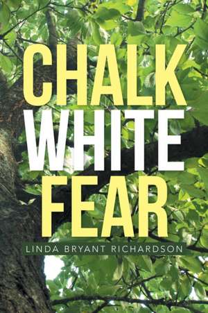 Chalk White Fear de Linda Bryant Richardson