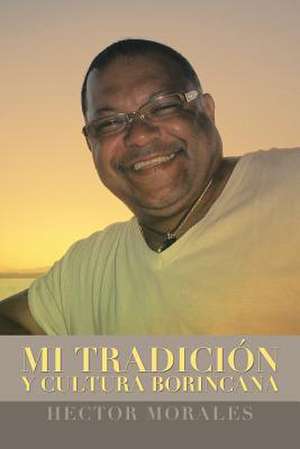 Mi Tradicion y Cultura Borincana de Hector Morales