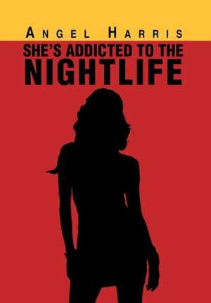 She's Addicted to the Nightlife de Angel Harris