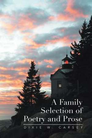 A Family Selection of Poetry and Prose de Dixie W. Carsey