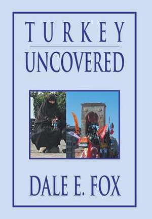 Turkey Uncovered de Dale E. Fox