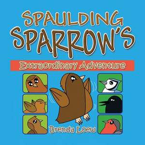 Spaulding Sparrow's Extraordinary Adventure de Brenda Loew