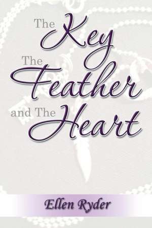 The Key, The Feather and The Heart de Ellen Ryder