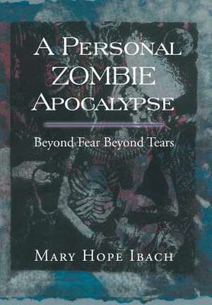 A Personal Zombie Apocalypse de Mary Hope Ibach