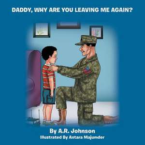 Daddy, Why Are You Leaving Me Again? de A. R. Johnson