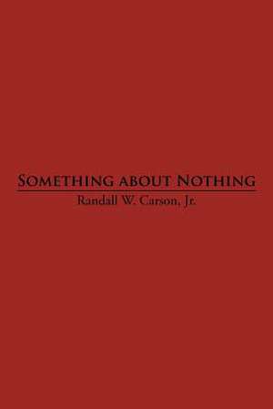 Something about Nothing de Randall W. Carson Jr