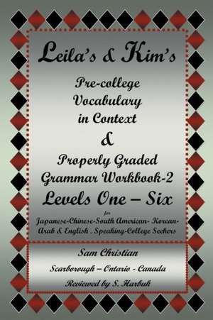 Leila's & Kim's Pre-College Vocabulary in Context & Properly Graded Grammar Workbook-2 Levels One - Six for Japanese-Chinese-South America-Korean-Arab de Sam Christian