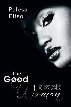 The Good Black Woman de Palesa Pitso