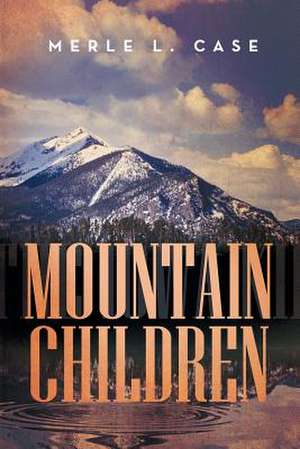 Mountain Children de Merle L. Case