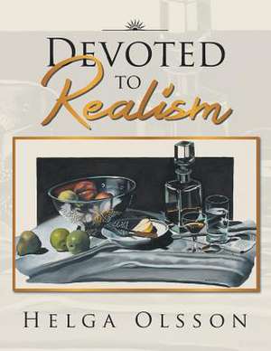 Devoted to Realism de Helga Olsson