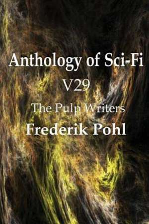 Anthology of Sci-Fi V29, the Pulp Writers - Frederik Pohl de Frederik Pohl