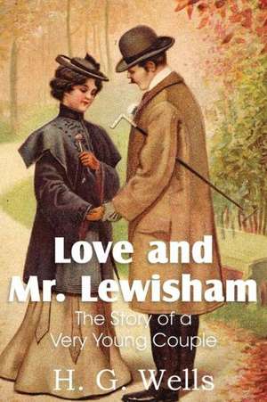 Love and Mr. Lewisham, the Story of a Very Young Couple de H. G. Wells