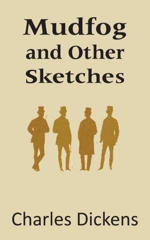 Mudfog and Other Sketches de Charles Dickens