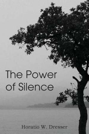 The Power of Silence de Horatio Dresser