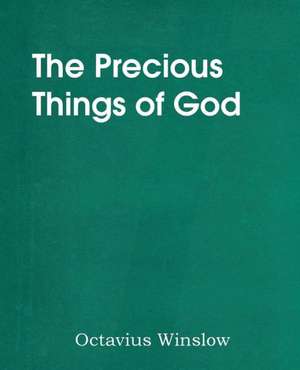 The Precious Things of God de Octavius Winslow