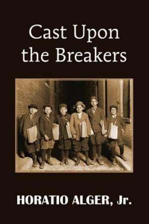 Cast Upon the Breakers de Horatio Jr. Alger