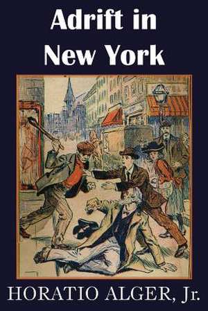 Adrift in New York, Tom and Florence Braving the World de Horatio Jr. Alger