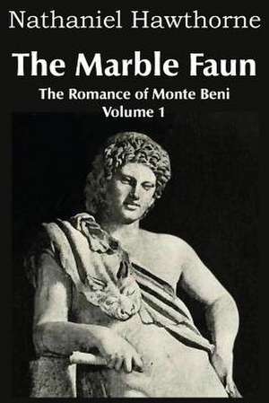 The Marble Faun, the Romance of Monte Beni - Volume 1 de Nathaniel Hawthorne