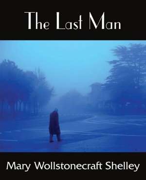 The Last Man de Mary Wollstonecraft Shelley