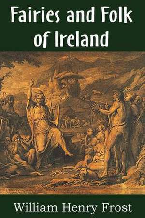 Fairies and Folk of Ireland de William Henry Frost