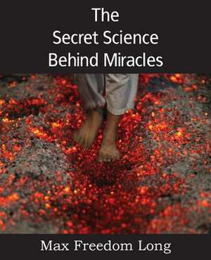 The Secret Science Behind Miracles de Max Freedom Long