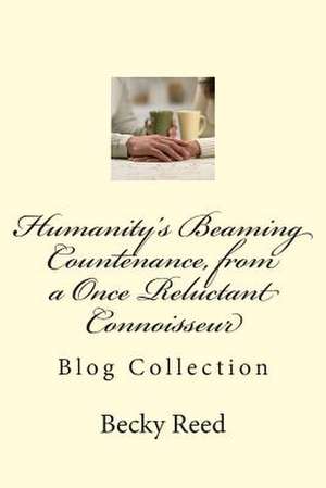 Humanity's Beaming Countenance, from a Once Reluctant Connoisseur de MS Becky Joyce Reed