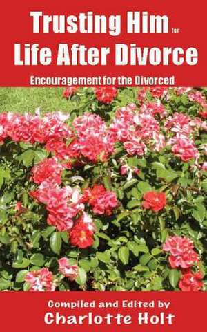 Trusting Him for Life After Divorce de Mrs Charlotte J. Holt