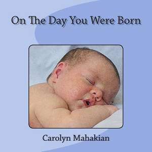 On the Day You Were Born de Carolyn Mahakian