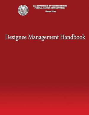 Designee Management Handbook de U. S. Department of Transportation Faa