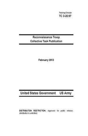 Training Circular Tc 3-20.97 Reconnaissance Troop Collective Task Publication February 2013 de United States Government Us Army