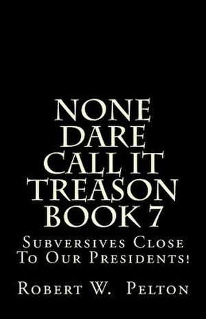 None Dare Call It Treason Book 7 de Robert W. Pelton