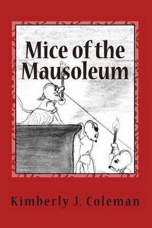 Mice of the Mausoleum de Kimberly J. Coleman