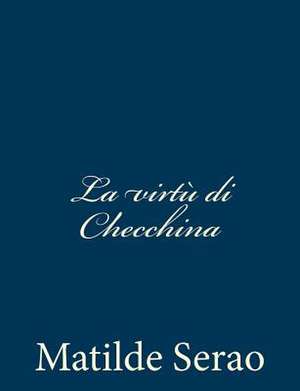 La Virtu Di Checchina de Matilde Serao