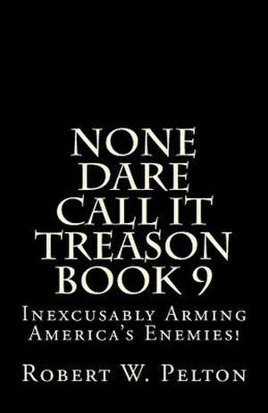 None Dare Call It Treason Book 9 de Robert W. Pelton