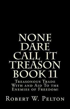 None Dare Call Iit Treason Book 11 de Robert W. Pelton