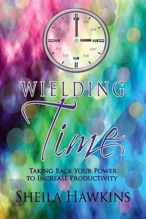 Wielding Time de MS Sheila Hawkins