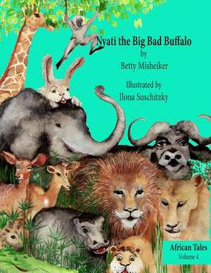 Nyati the Big Bad Buffalo de Betty Misheiker