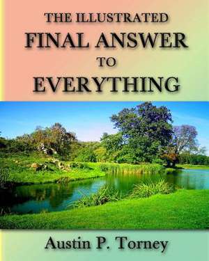 The Illustrated Final Answer to Everything de Torney, Austin P.