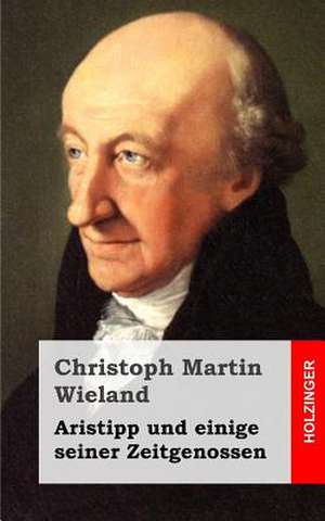 Aristipp Und Einige Seiner Zeitgenossen de Christoph Martin Wieland