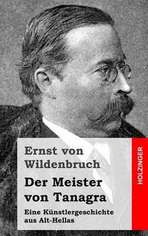 Der Meister Von Tanagra de Von Wildenbruch, Ernst