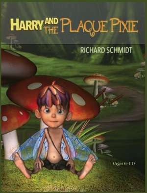 Harry and the Plaque Pixie de Richard E Schmidt