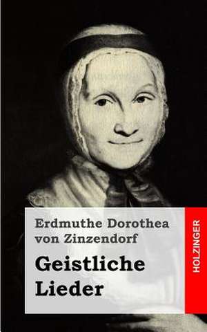 Geistliche Lieder de Erdmuthe Dorothea Von Zinzendorf