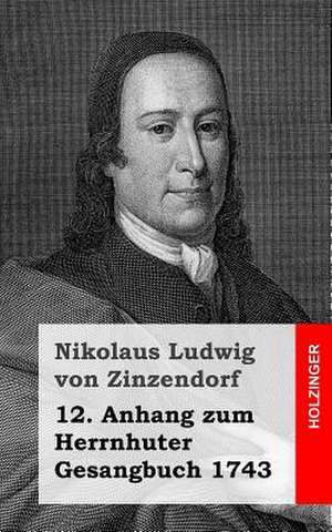 12. Anhang Zum Herrnhuter Gesangbuch 1743 de Nikolaus Ludwig von Zinzendorf