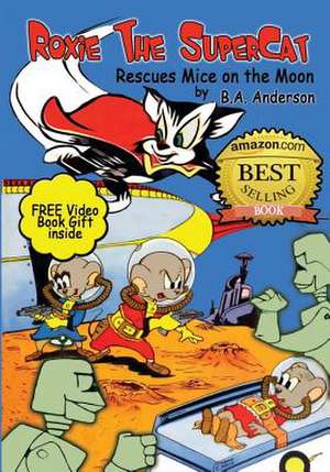 Roxie the Supercat Rescues Mice on the Moon de B. A. Anderson