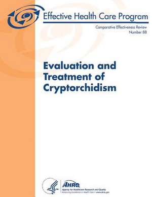 Evaluation and Treatment of Cryptorchidism de U. S. Department of Heal Human Services