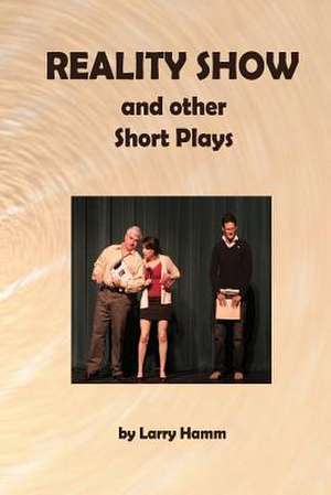 Reality Show and Other Short Plays de Larry Hamm