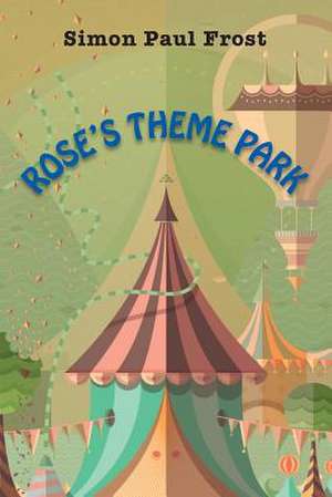 Rose's Theme Park de Simon Paul Frost