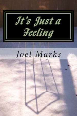 It's Just a Feeling de Joel Marks