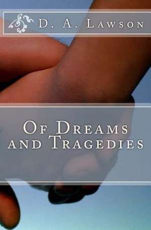 Of Dreams and Tragedies de D. A. Lawson