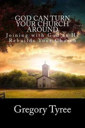 God Can Turn Your Church Around de Gregory Tyree